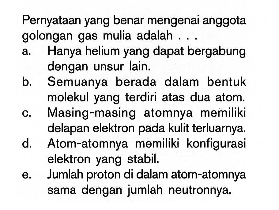 Pernyataan yang benar mengenai anggota golongan gas mulia adalah....