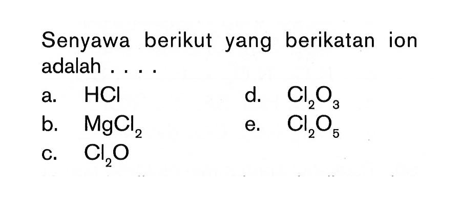 Senyawa berikut yang berikatan ion adalah . . . .