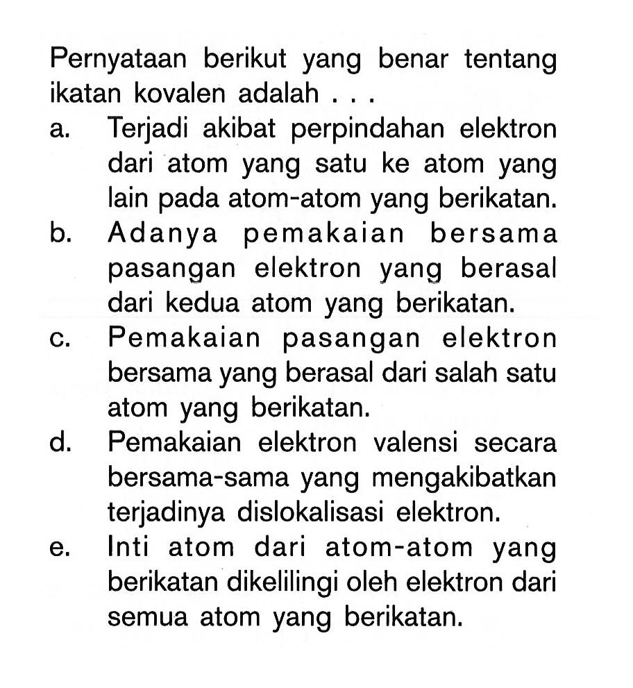 Pernyataan berikut yang benar tentang ikatan kovalen adalah ...