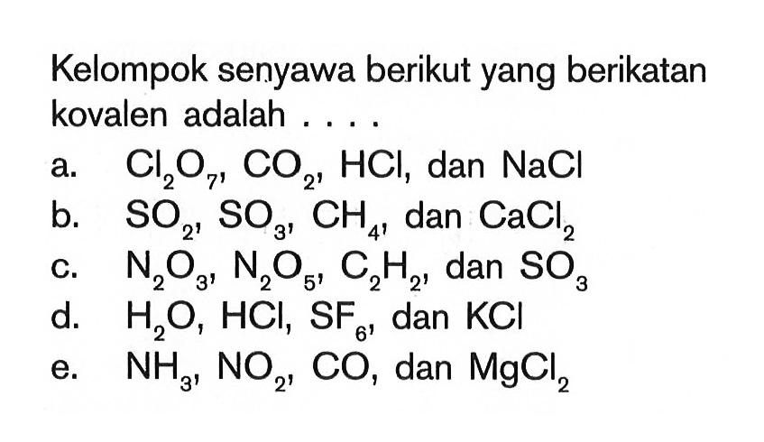 Kelompok senyawa berikut yang berikatan kovalen adalah ...