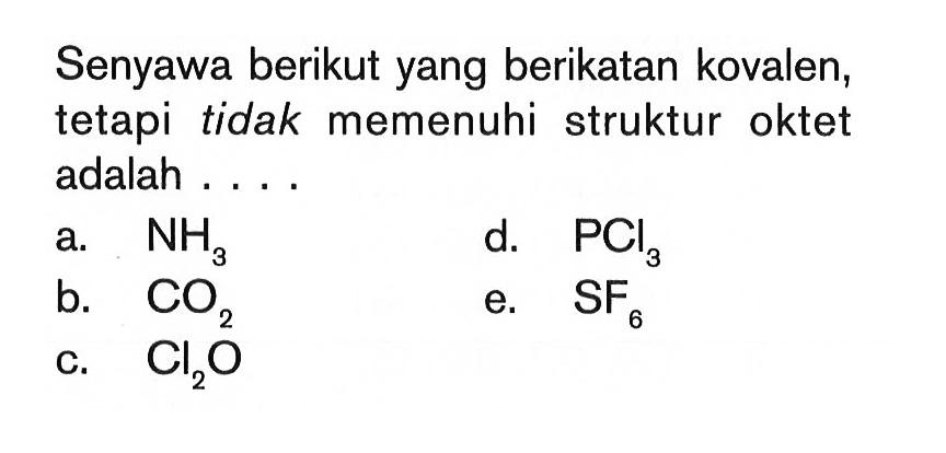 Senyawa berikut yang berikatan kovalen, tetapi tidak memenuhi struktur oktet adalah ...