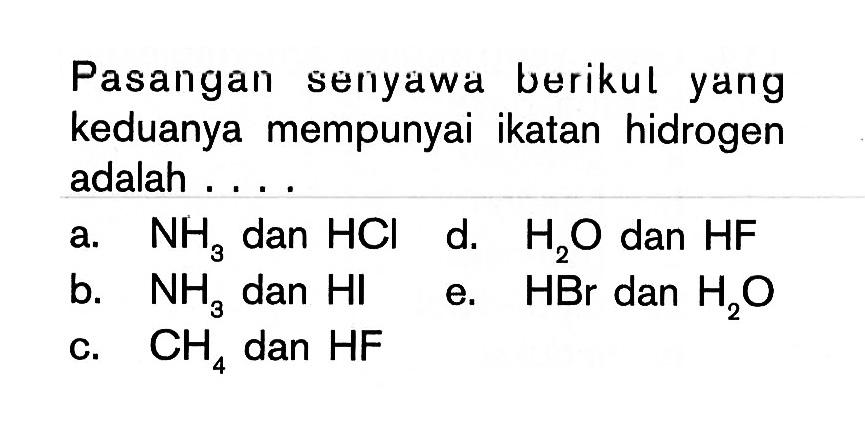 Pasangan senyawa berikut yang keduanya mempunyai ikatan hidrogen adalah . . . .