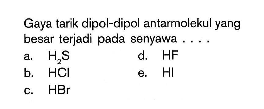 Gaya tarik dipol-dipol antarmolekul yang besar terjadi pada senyawa....