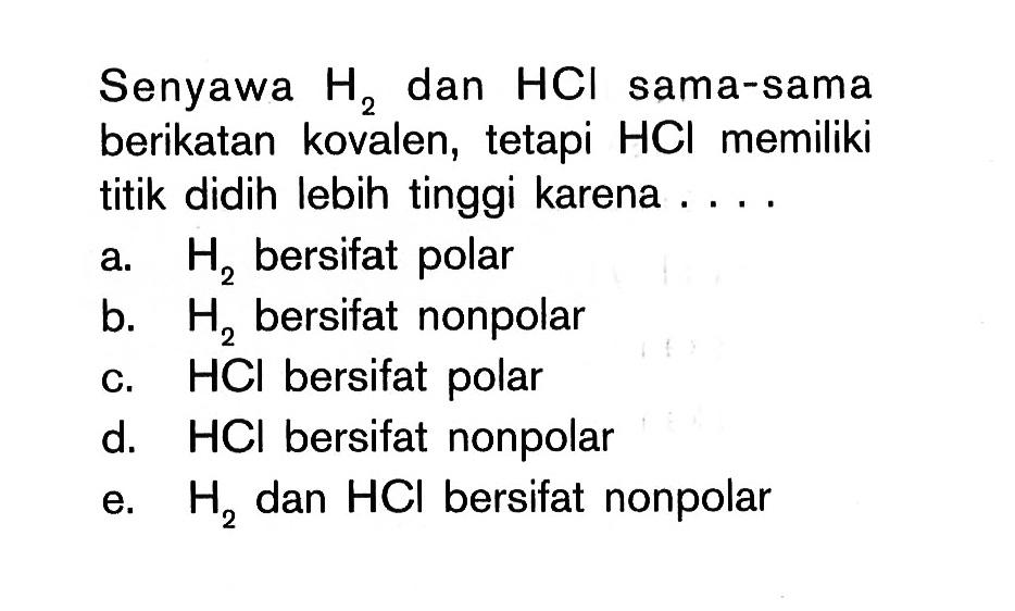 Senyawa H2 dan HCl sama-sama berikatan kovalen, tetapi HCl memiliki titik didih lebih tinggi karena ....