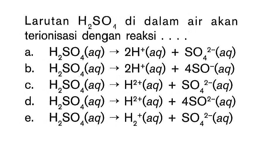 Larutan H2SO4 di dalam air akan terionisasi dengan reaksi ....