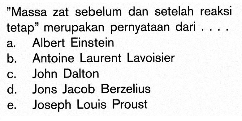 'Massa zat sebelum dan setelah reaksi tetap' merupakan pernyataan dari...