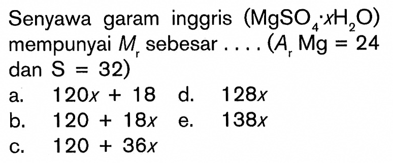 Senyawa garam inggris (MgSO4.xH2O) mempunyai Mr sebesar  ... (Ar Mg=24 dan S=32) 