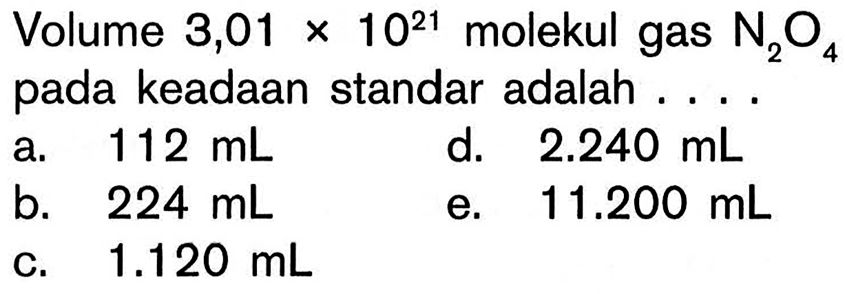 Volume 3,01x10^21 molekul gas N2O4 pada keadaan standar adalah ....