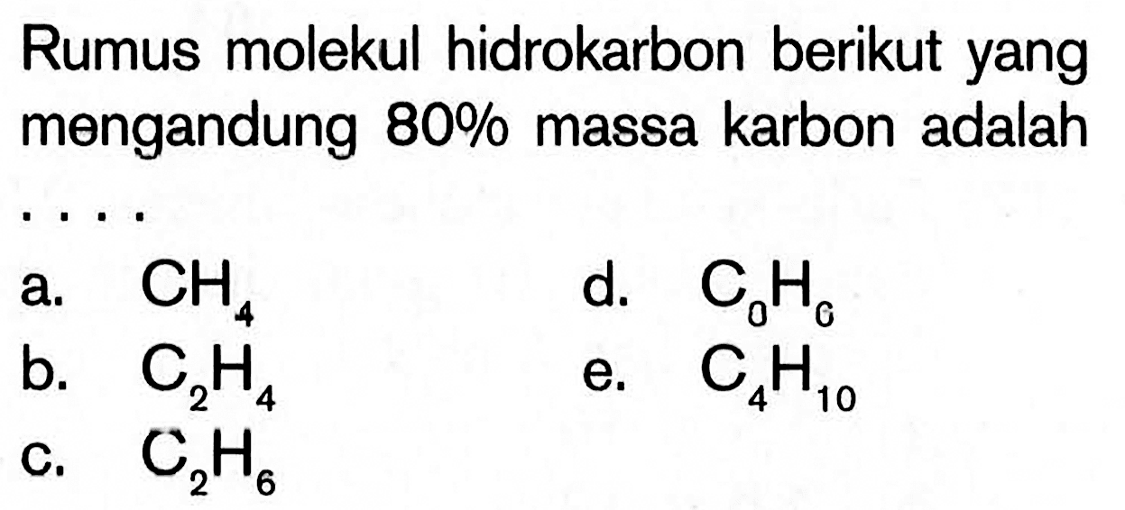 Rumus molekul hidrokarbon berikut yang mengandung 80% massa karbon adalah ...