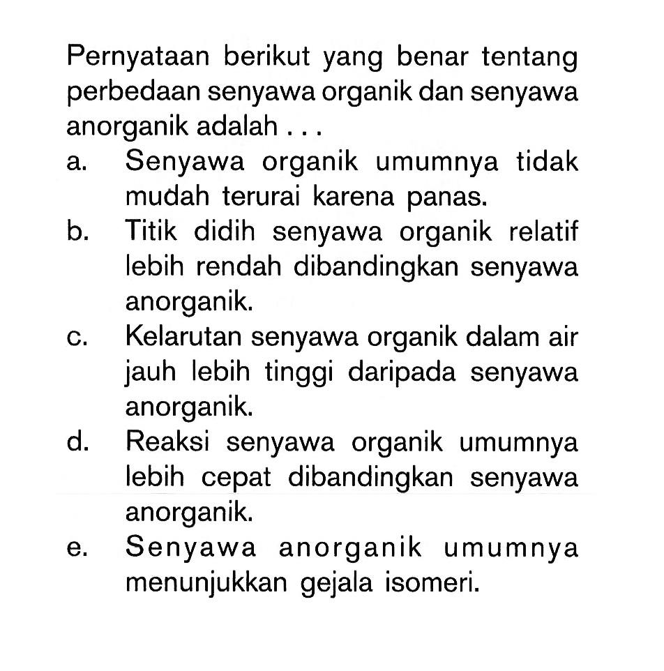 Pernyataan berikut yang benar tentang perbedaan senyawa organik dan senyawa anorganik adalah . . . .