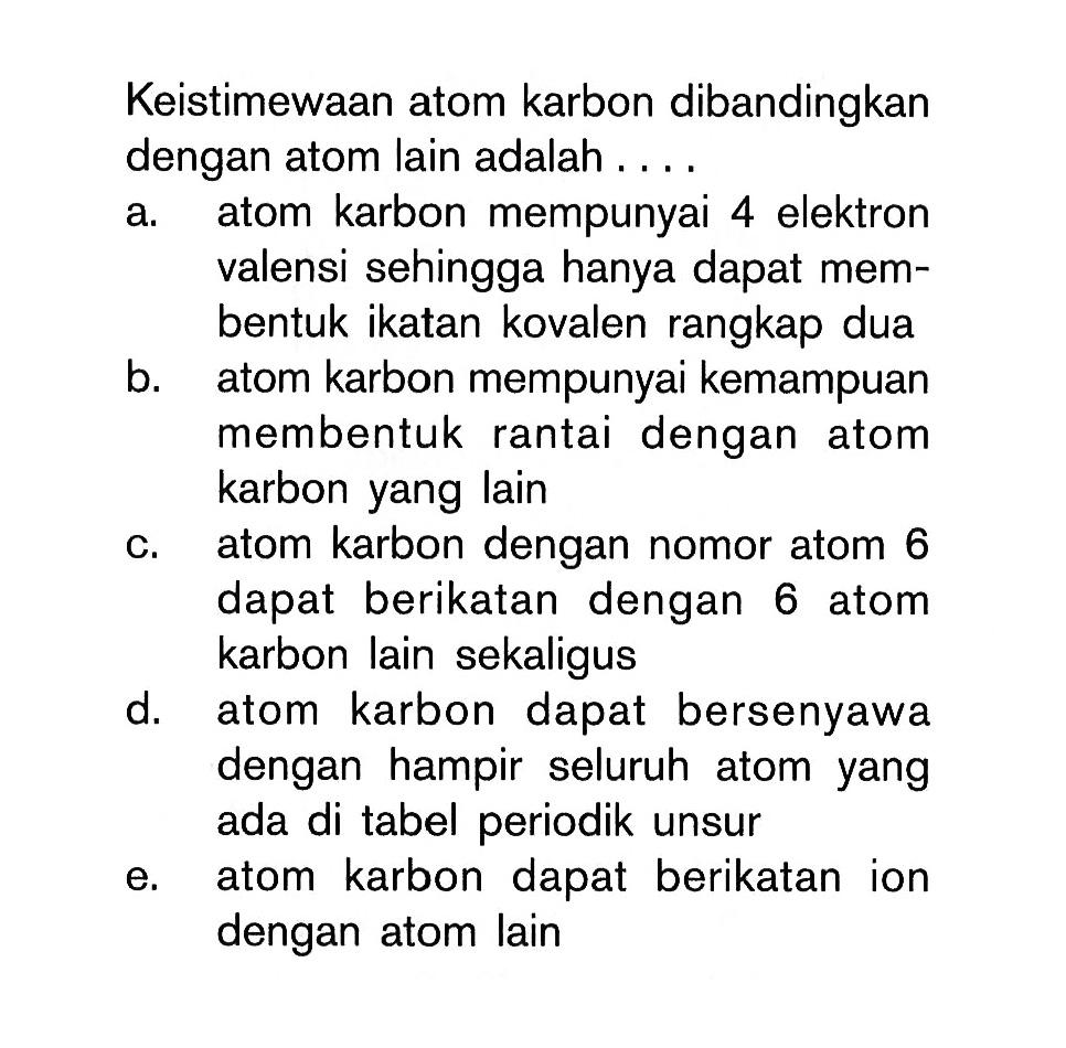 Keistimewaan atom karbon dibandingkan dengan atom lain adalah ....