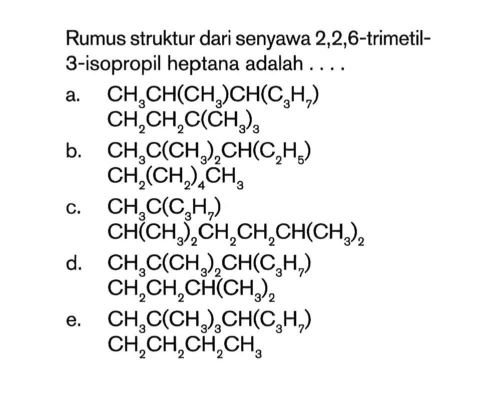 Rumus struktur dari senyawa 2,2,6-trimetil3-isopropil heptana adalah .... 