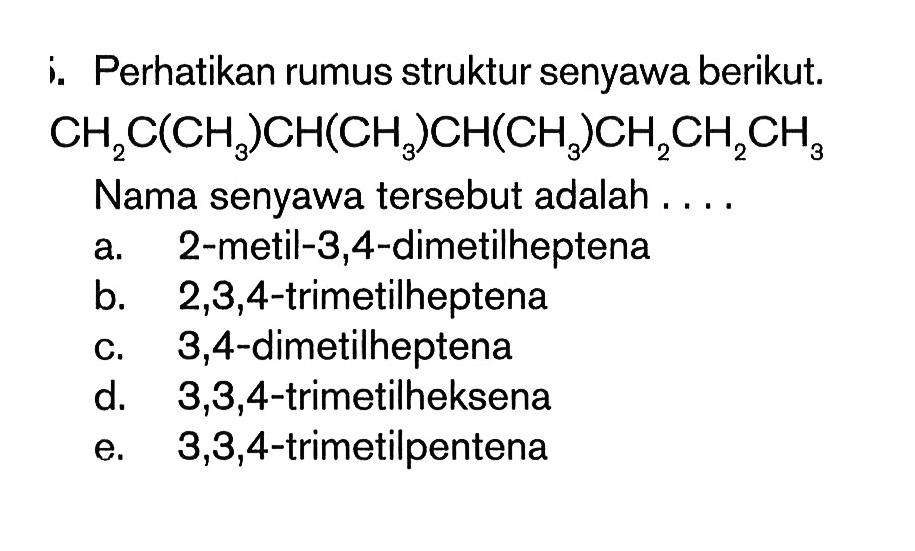 Perhatikan rumus struktur senyawa berikut. CH2C(CH3)CH(CH3)CH(CH3)CH2CH2CH3 Nama senyawa tersebut adalah . . . .