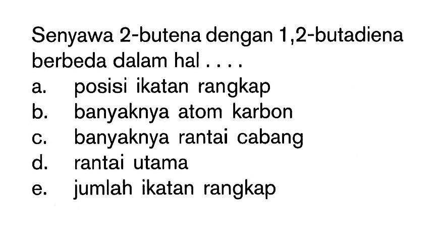 Senyawa 2-butena dengan 1,2-butadiena berbeda dalam hal...