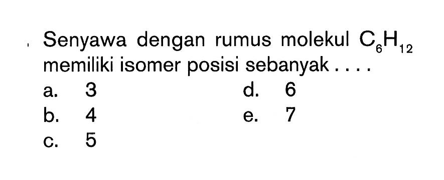 Senyawa dengan rumus molekul C6H12 memiliki isomer posisi sebanyak ... 