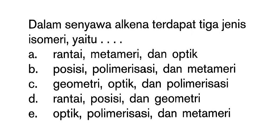 Dalam senyawa alkena terdapat tiga jenis isomeri, yaitu ...