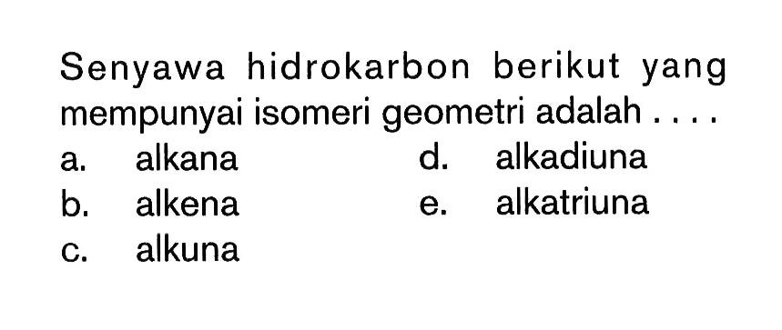 Senyawa hidrokarbon berikut yang mempunyai isomeri geometri adalah . . . .