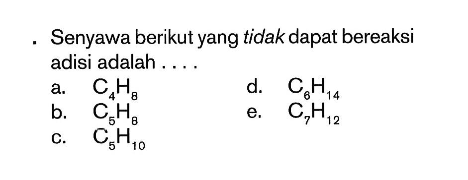 Senyawa berikut yang tidak dapat bereaksi adisi adalah ...