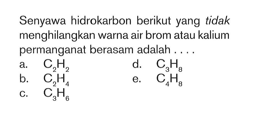 Senyawa hidrokarbon berikut yang tidak menghilangkan warna air brom atau kalium permanganat berasam adalah ...