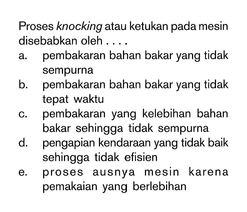 Proses knocking atau ketukan pada mesin disebabkan oleh ...