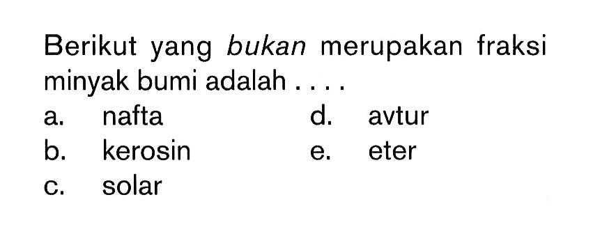 Berikut yang bukan merupakan fraksi minyak bumi adalah....