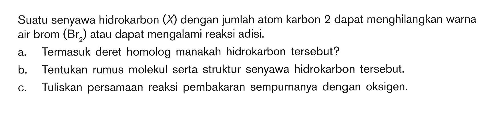 Suatu senyawa hidrokarbon dengan jumlah atom karbon 2 dapat menghilangkan warna air brom (Br2) atau dapat mengalami reaksi adisi.