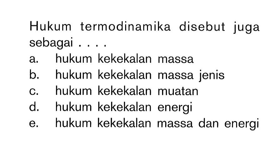 Hukum termodinamika disebut juga sebagai....