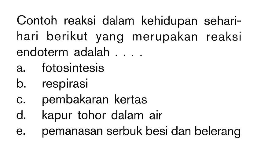 Contoh reaksi dalam kehidupan sehari-hari berikut yang merupakan reaksi endoterm adalah....