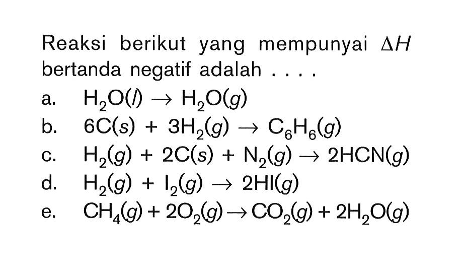 Reaksi berikut yang mempunyai deltaH bertanda negatif adalah ....