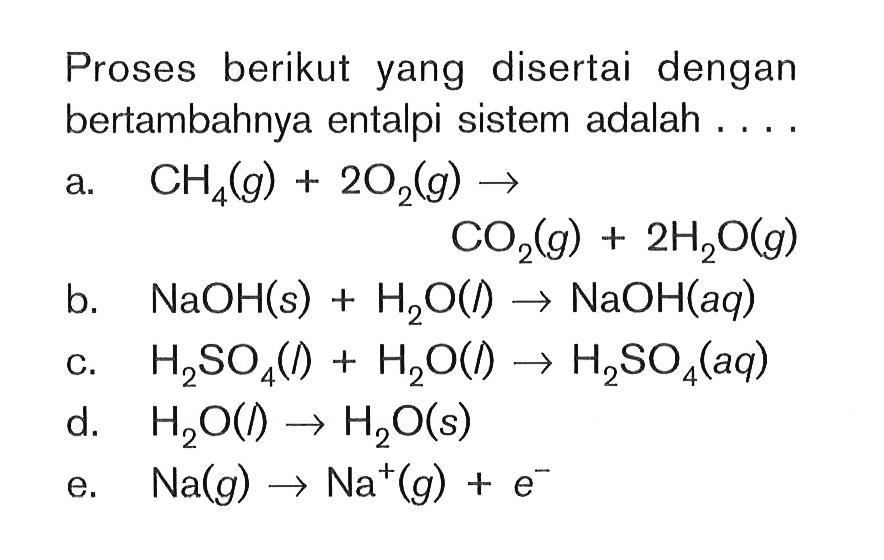 Proses berikut yang disertai dengan bertambahnya entalpi sistem adalah . . .