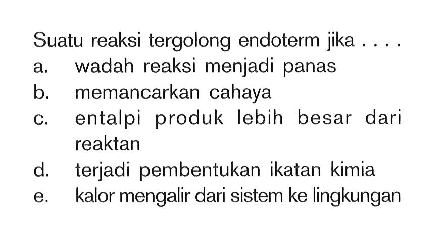 Suatu reaksi tergolong endoterm jika . . . .