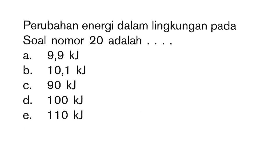 Perubahan energi dalam lingkungan Soal nomor 20 adalah . . . .