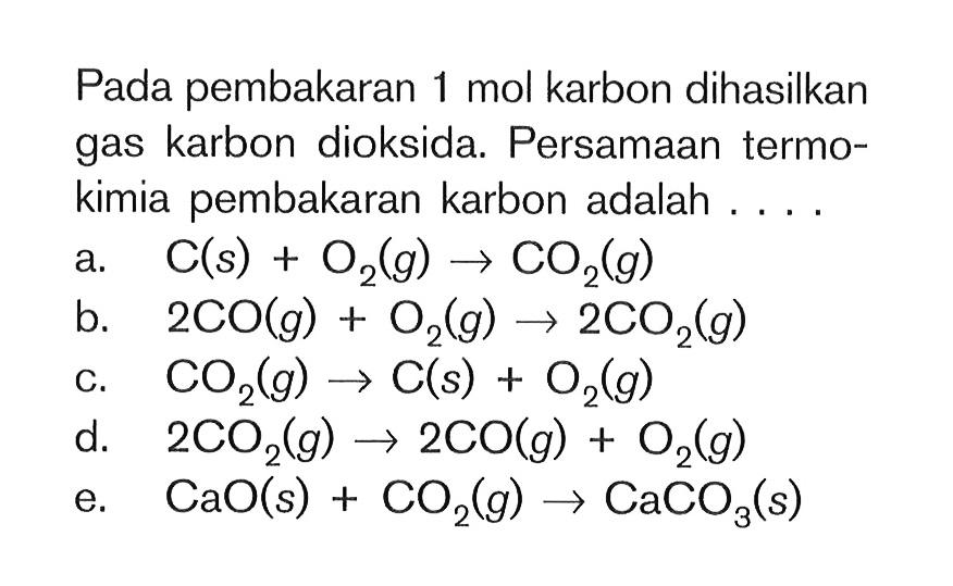 Pada pembakaran 1 mol karbon dihasilkan gas karbon dioksida. Persamaan termokimia pembakaran karbon adalah ...