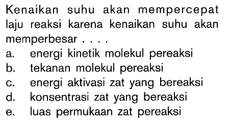 Kenaikan suhu akan mempercepat laju reaksi karena kenaikan suhu akan memperbesar . . . .