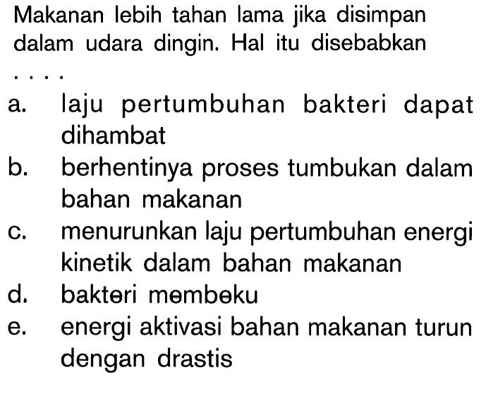 Makanan lebih tahan lama jika disimpan dalam udara dingin. Hal itu disebabkan