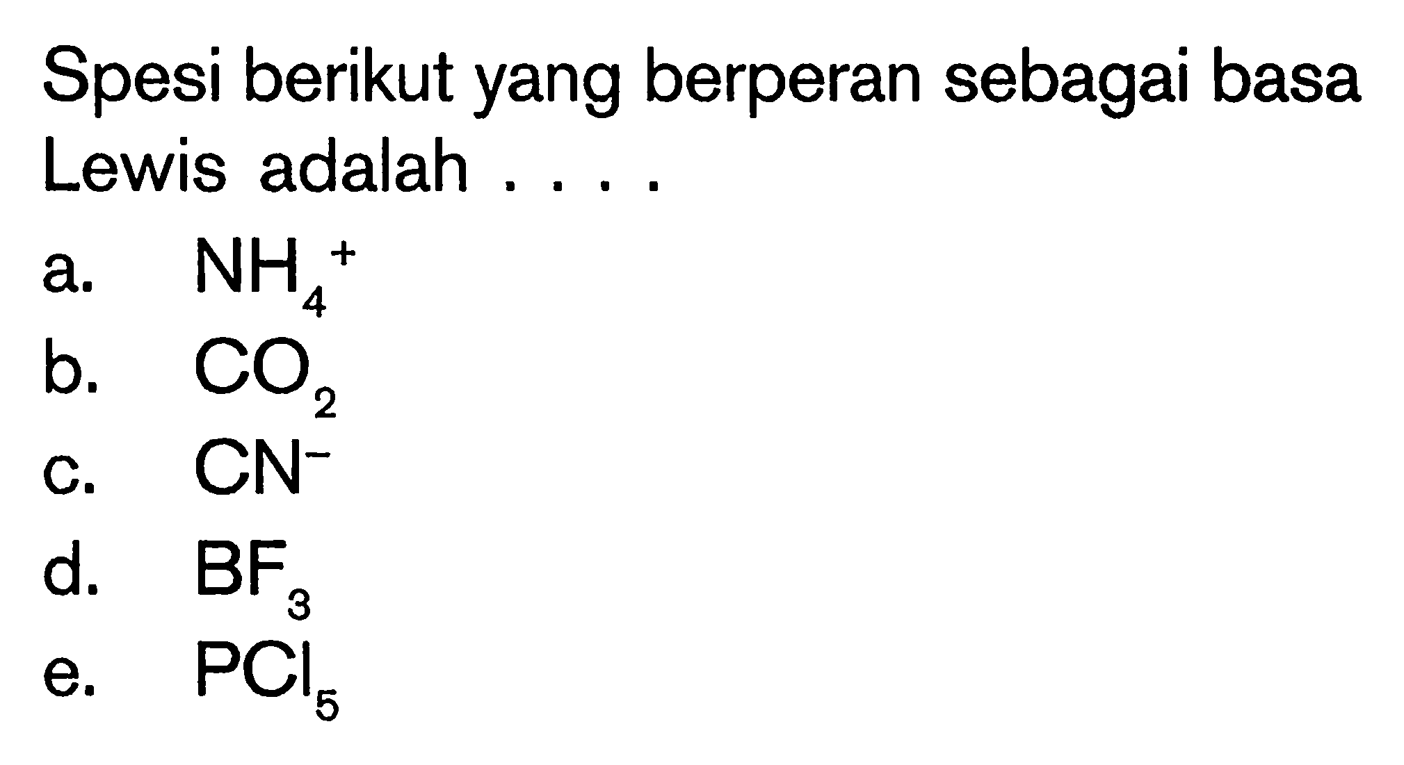 Spesi berikut yang berperan sebagai basa Lewis adalah ....