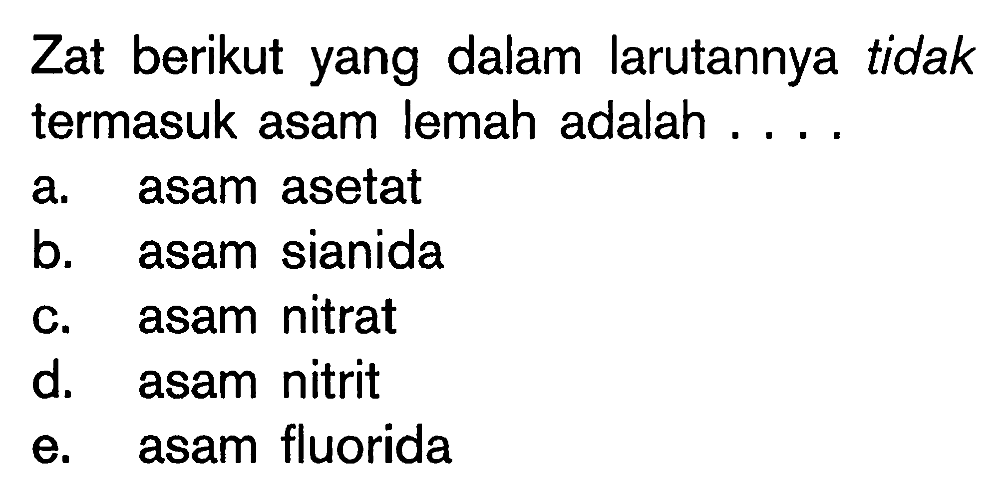 Zat berikut yang dalam larutannya tidak termasuk asam lemah adalah ....