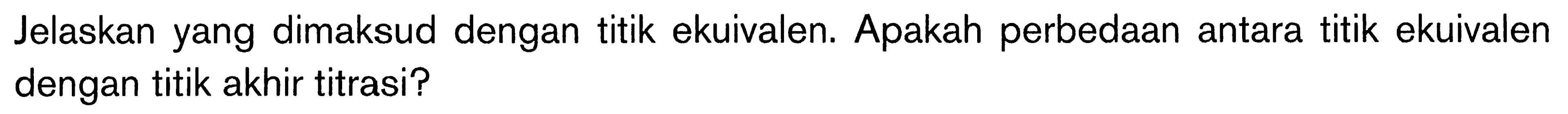Jelaskan yang dimaksud dengan titik ekuivalen. Apakah perbedaan antara titik ekuivalen dengan titik akhir titrasi?