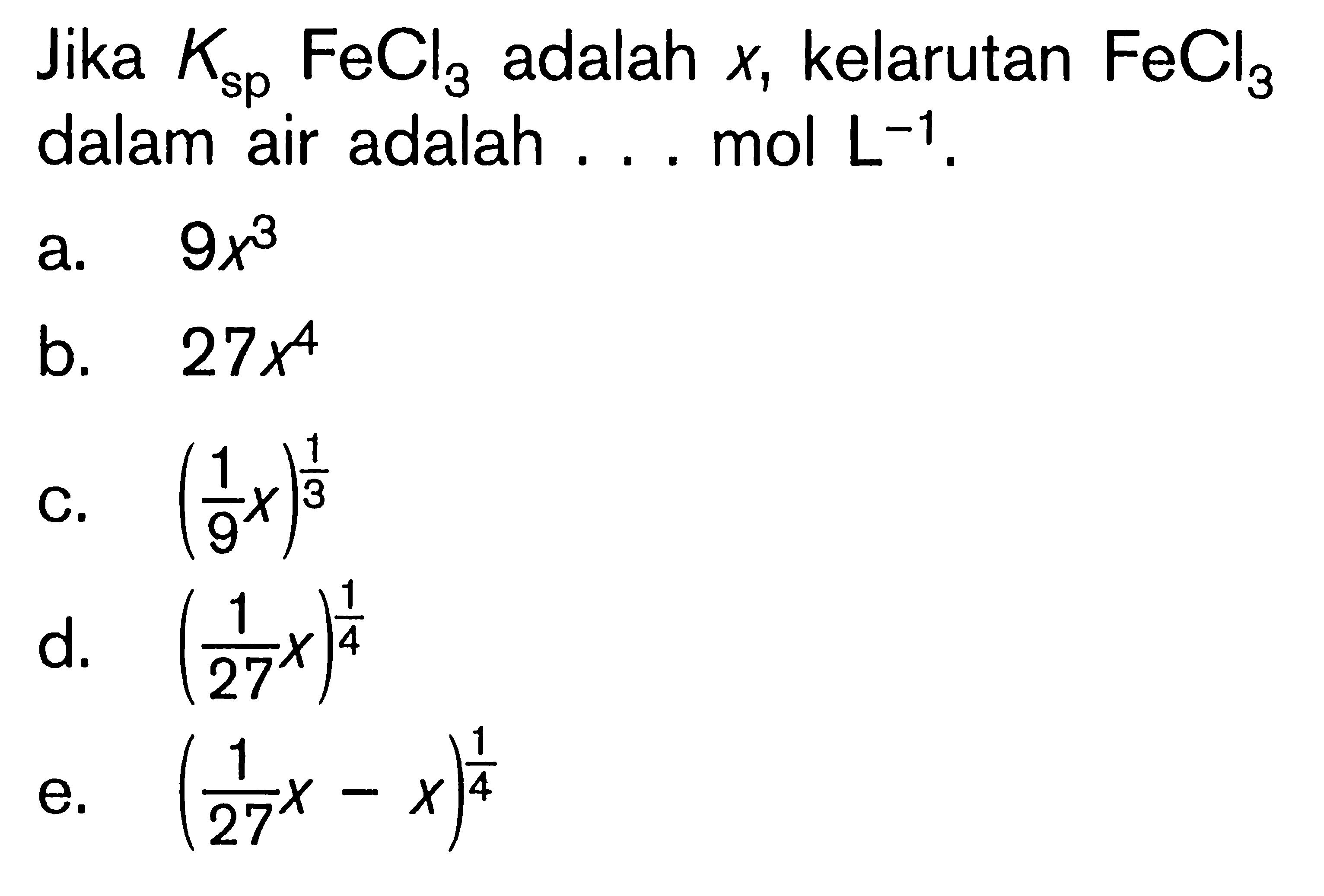 Jika  Ksp FeCl3  adalah  x1  kelarutan  FeCl3  dalam air adalah ... mol  L^(-1).