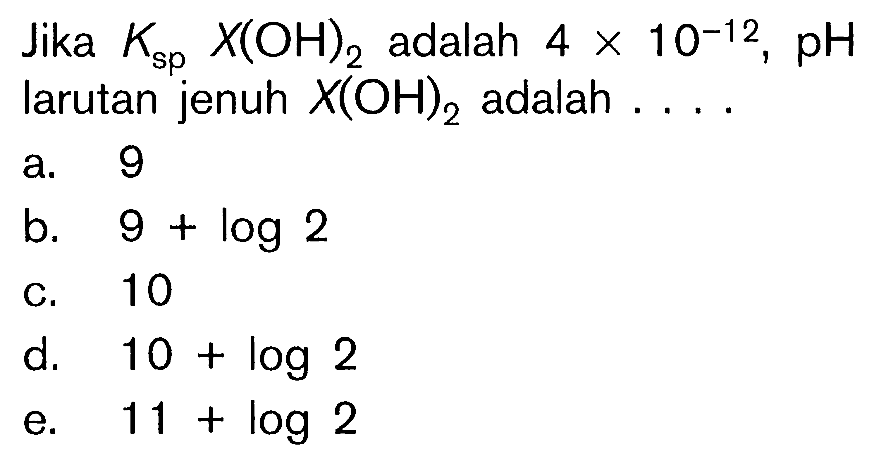 Jika Ksp X(OH)2 adalah 4 x 10^(-12), pH larutan jenuh X(OH)2 adalah ...