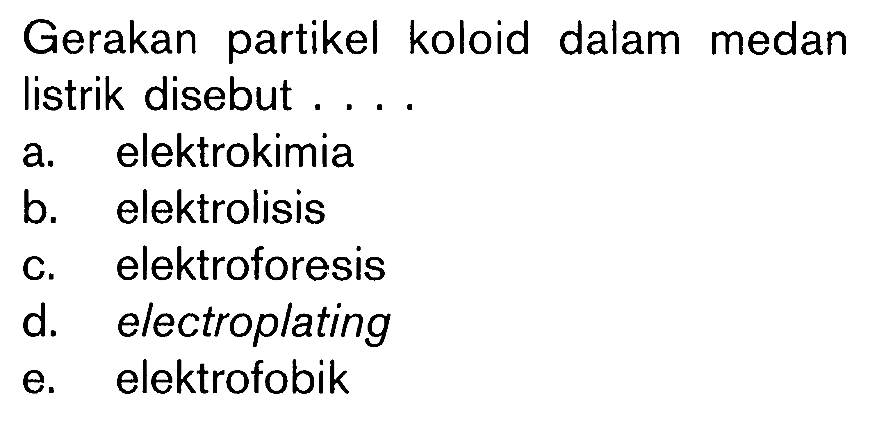 Gerakan partikel koloid dalam medan listrik disebut ....