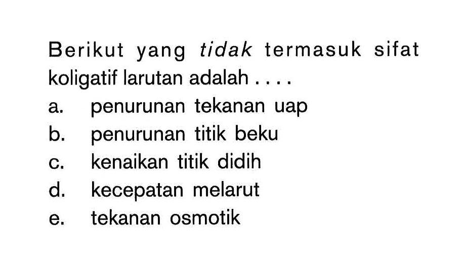 Berikut yang tidak termasuk sifat koligatif larutan adalah ....