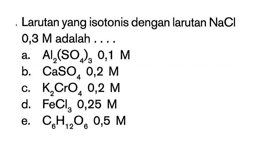 Larutan yang isotonis dengan larutan NaCl 0,3 M adalah....