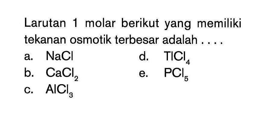 Larutan 1 molar berikut yang memiliki tekanan osmotik terbesar adalah ....