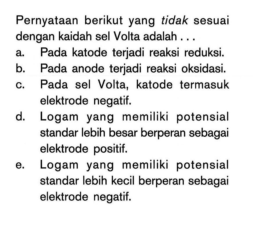 Pernyataan berikut yang tidak sesuai dengan kaidah sel Volta adalah...