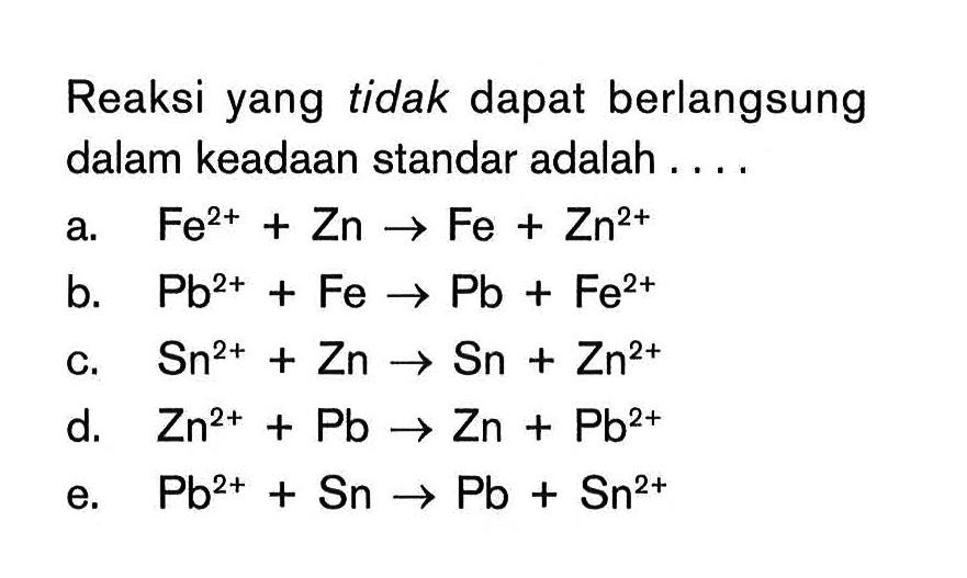 Reaksi yang tidak dapat berlangsung dalam keadaan standar adalah ....