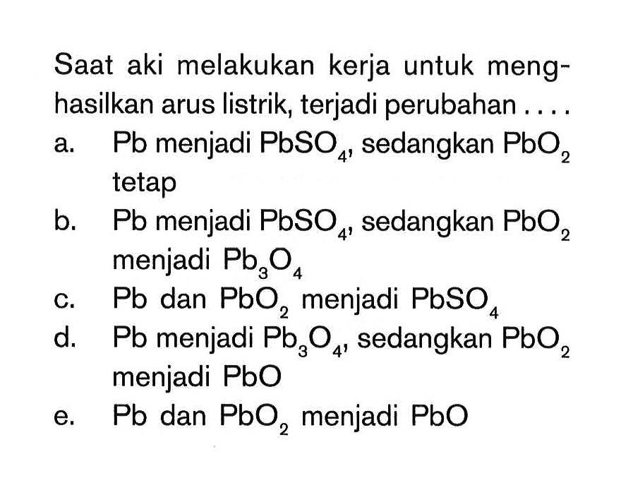 Saat aki melakukan kerja untuk meng-hasilkan arus listrik,terjadi perubahan . . . .