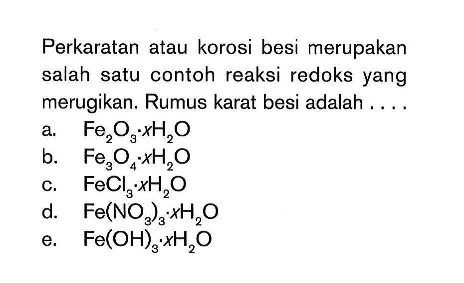 Perkaratan atau korosi besi merupakan salah satu contoh reaksi redoks yang merugikan. Rumus karat besi adalah .... 