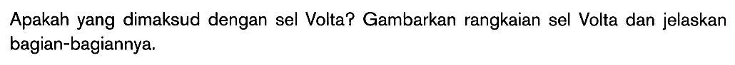 Apakah yang dimaksud dengan sel Volta? Gambarkan rangkaian sel Volta dan jelaskan bagian-bagiannya.
