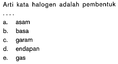 Arti kata halogen adalah pembentuk ...